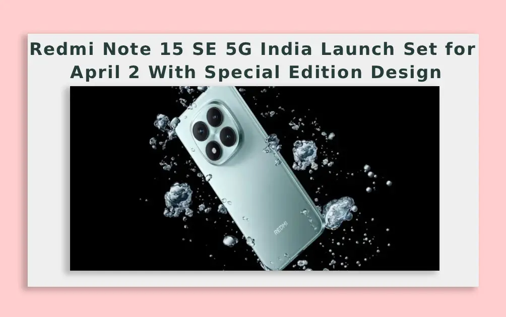  Redmi Note 15 SE 5G India Launch Set for April 2 With Special Edition Design